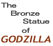 The Bronze Statue of GODZILLA